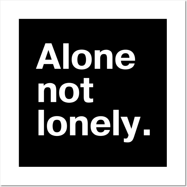 Alone, not lonely - for those who go solo and like it Wall Art by TheBestWords